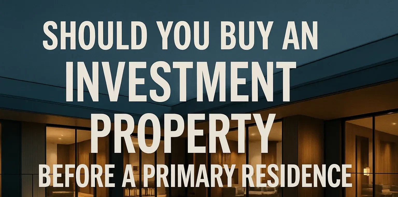 Should You Buy an Investment Property Before a Primary Residence